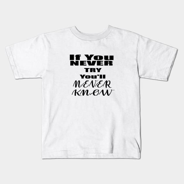 If You Never Try You'll Never Know Kids T-Shirt by Prime Quality Designs